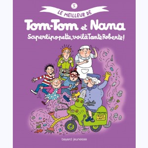 Le meilleur de Tom-Tom et Nana : Tome 5, Saperlipopette, voilà tante Roberte !