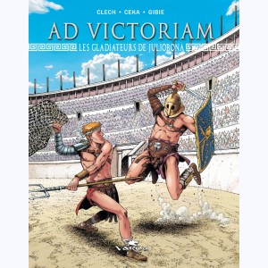Ad Victoriam : Tome 2, les gladiateurs de Juliobona