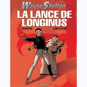 Wayne Shelton : Tome 7, La Lance de Longinus