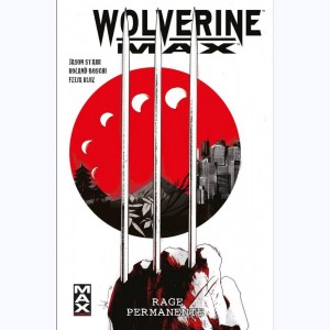 Wolverine Max : Tome 1, Rage permanente