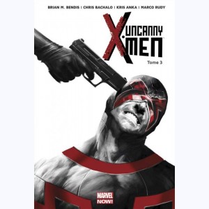 Uncanny X-Men : Tome 3, Le Bon, la Brute et l'Inhumain