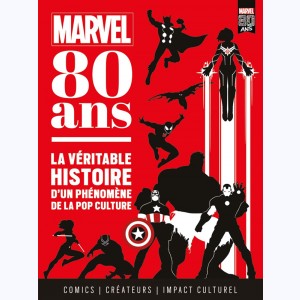Marvel, Marvel 80 ans - La véritable histoire d'un phénomène de la pop culture