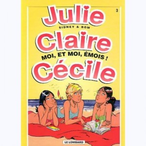 Julie, Claire, Cécile : Tome 3, Moi, et moi, émois !