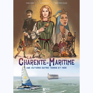 La Charente-Maritime - Une histoire entre terre et mer