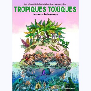 Tropiques Toxiques, Le scandale du chlordécone