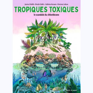 Tropiques Toxiques, Le scandale du chlordécone