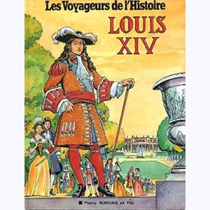 Les voyageurs de l'Histoire : Tome 10, Louis XIV