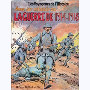 Les voyageurs de l'Histoire : Tome 13, Avec les soldats de la guerre 1914-1918