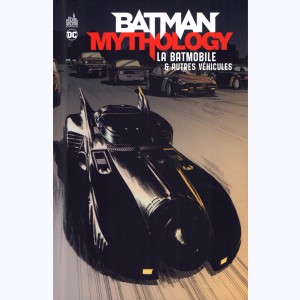 Batman Mythology : Tome 5, La Batmobile & autres véhicules