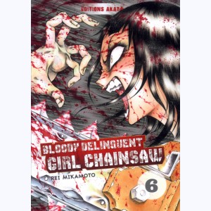 Bloody Delinquent Girl Chainsaw : Tome 6